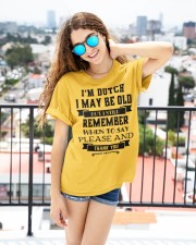 I'M DUTCH I MAY BE OLD BUT I STILL REMEMBER WHEN TO SAY PLEASE AND THANK YOU Classic T-Shirt custom-t-shirts-classic-lifestyle-front-445