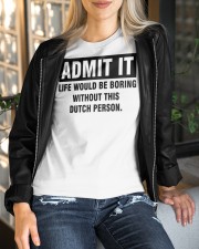 ADMIT IT LIFE WOULD BE BORING WITHOUT THIS DUTCH PERSON Classic T-Shirt custom-t-shirts-classic-lifestyle-front-394