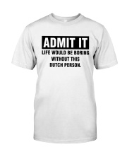 ADMIT IT LIFE WOULD BE BORING WITHOUT THIS DUTCH PERSON Premium Fit Mens Tee tile