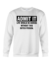 ADMIT IT LIFE WOULD BE BORING WITHOUT THIS DUTCH PERSON Crewneck Sweatshirt tile