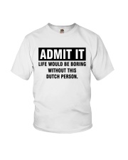 ADMIT IT LIFE WOULD BE BORING WITHOUT THIS DUTCH PERSON Youth T-Shirt tile