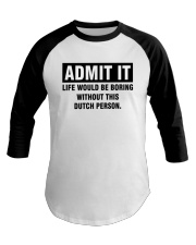 ADMIT IT LIFE WOULD BE BORING WITHOUT THIS DUTCH PERSON Baseball Tee tile