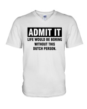ADMIT IT LIFE WOULD BE BORING WITHOUT THIS DUTCH PERSON V-Neck T-Shirt tile