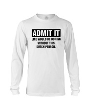 ADMIT IT LIFE WOULD BE BORING WITHOUT THIS DUTCH PERSON Long Sleeve Tee tile