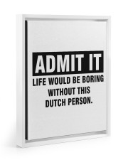 ADMIT IT LIFE WOULD BE BORING WITHOUT THIS DUTCH PERSON white-floating-framed-canvas-wrap-print tile