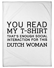 YOU READ MY T-SHIRT THAT'S ENOUGH SOCIAL INTERACTION FOR THIS DUTCH WOMAN Fleece Blanket tile