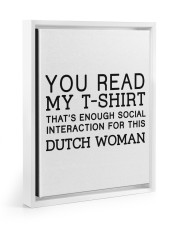 YOU READ MY T-SHIRT THAT'S ENOUGH SOCIAL INTERACTION FOR THIS DUTCH WOMAN white-floating-framed-canvas-wrap-print tile