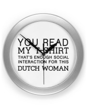 YOU READ MY T-SHIRT THAT'S ENOUGH SOCIAL INTERACTION FOR THIS DUTCH WOMAN Clock tile