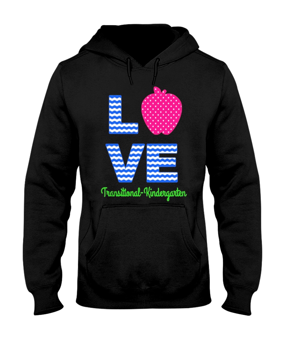 Love Transitional Kindergarten Shirt For Teacher K Hooded Sweatshirt