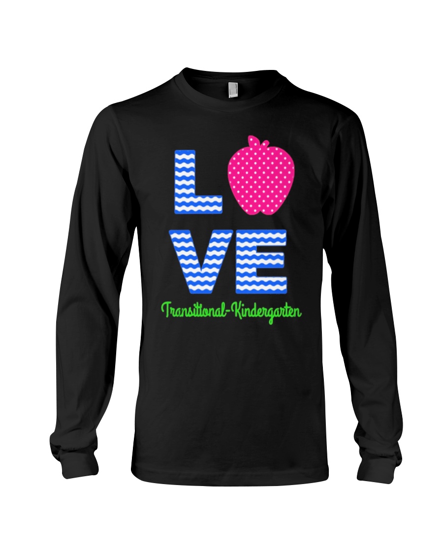 Love Transitional Kindergarten Shirt For Teacher K Long Sleeve Tee