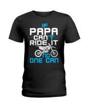 IF PAPA CAN'T RIDE IT Ladies T-Shirt thumbnail