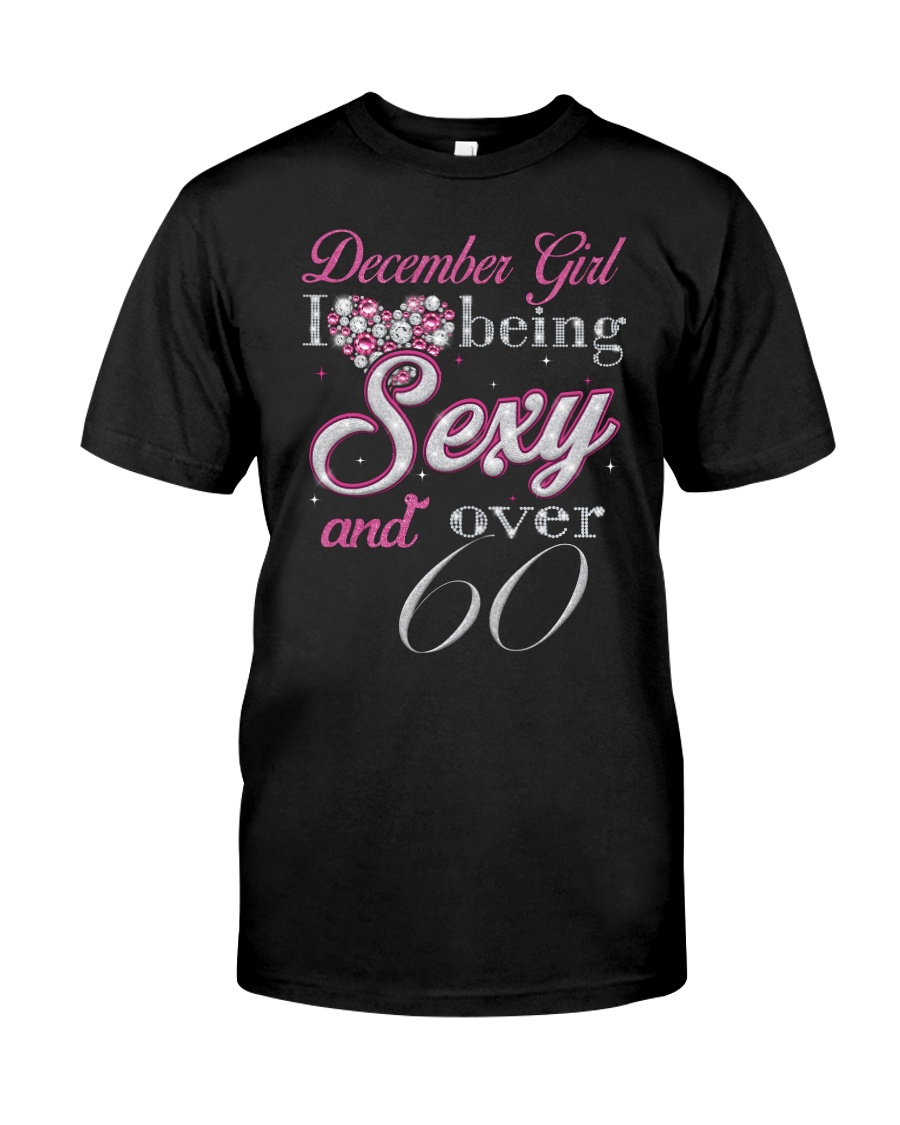 December Girl Sexy And Over 60 Classic T-Shirt
