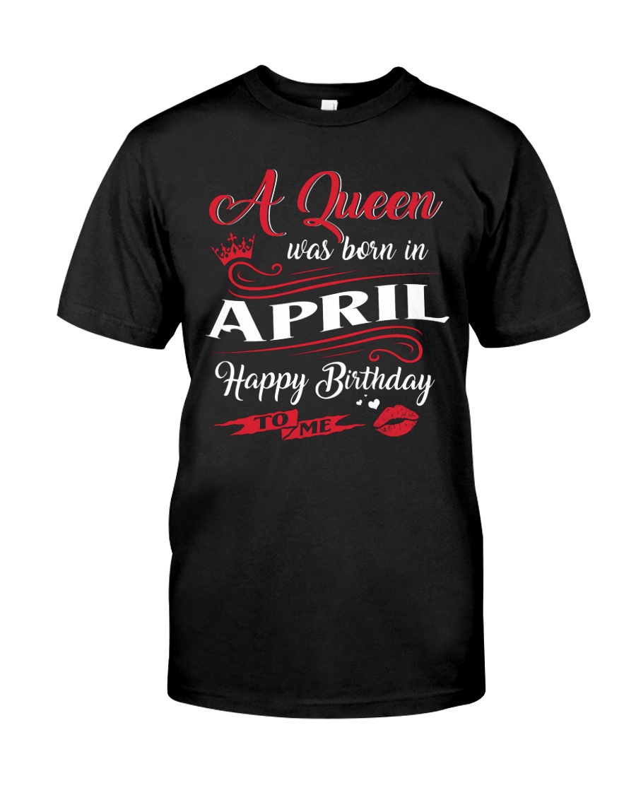 A Queen Was Born In April Classic T-Shirt