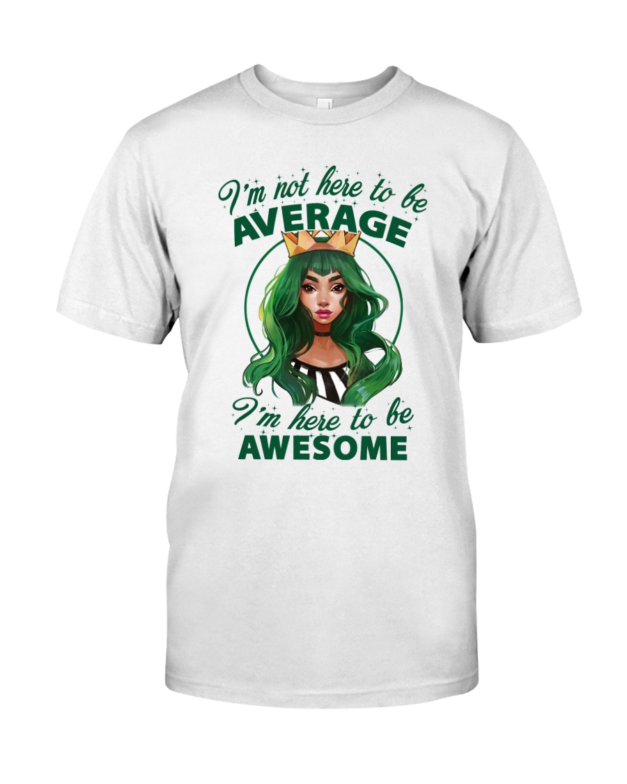 I'm Here To Be Awesome Classic T-Shirt