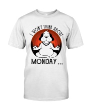 I Will Not Think About Monday Classic T-Shirt front