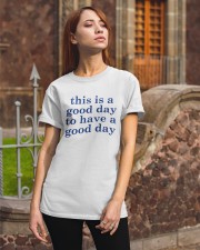 This is a good day LIMITED EDITION Classic T-Shirt apparel-classic-tshirt-lifestyle-06