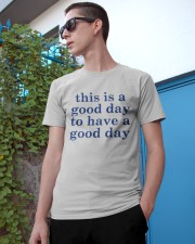 This is a good day LIMITED EDITION Classic T-Shirt apparel-classic-tshirt-lifestyle-17