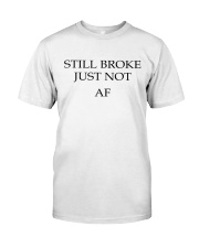 Still Broke Just Not AF Classic T-Shirt front