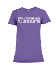 Not Black Neither White All Lives Matter LIMITED EDITION Premium Fit Ladies Tee tile