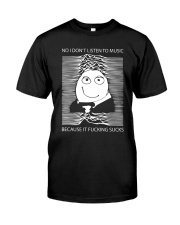 I don't listen to music Classic T-Shirt front