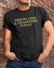 Drink Like A Champion Today Classic T-Shirt apparel-classic-tshirt-lifestyle-26