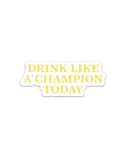 Drink Like A Champion Today Sticker tile