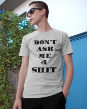 Don't ask me 4 shit LIMITED EDITION Classic T-Shirt apparel-classic-tshirt-lifestyle-17