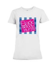 Back and body hurts LIMITED EDITION Premium Fit Ladies Tee tile
