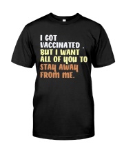 i got vaccinated but i want all of you to stay away Classic T-Shirt front