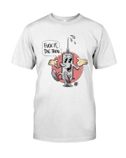 Fuck it then die LIMITED EDITION Classic T-Shirt front