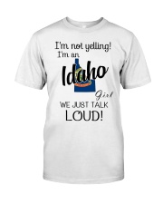 I'm Not Yelling I'm A Idaho Girl Classic T-Shirt front