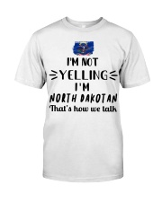 I'm Not Yelling I'm North Dakota Classic T-Shirt front