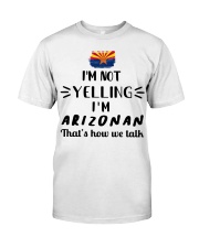 I'm Not Yelling I'm Arizona Classic T-Shirt front