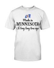 Made In Minnesota A Long Time Ago Classic T-Shirt front