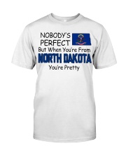 From North Dakota You're Pretty Classic T-Shirt front