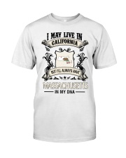 Live In California Massachusetts In My DNA Classic T-Shirt front
