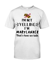 I'm Not Yelling I'm Maryland Classic T-Shirt front
