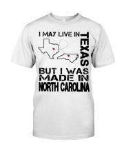 Live In Texas But Made In North Carolina Classic T-Shirt front