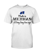 Made In Michigan A Long Time Ago Classic T-Shirt front