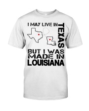 Live In Texas But Made In Louisiana Classic T-Shirt front