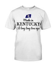 Made In Kentucky A Long Time Ago Classic T-Shirt front