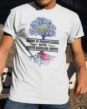 Living In Pennsylvania With North Carolina Roots Classic T-Shirt apparel-classic-tshirt-lifestyle-28