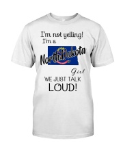 I'm Not Yelling I'm A North Dakota Girl Classic T-Shirt front