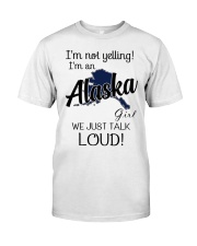 I'm Not Yelling I'm A Alaska Girl Classic T-Shirt front