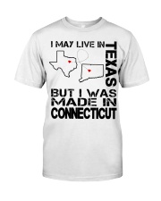 Live In Texas But Made In Connecticut Classic T-Shirt front