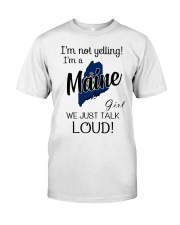 I'm Not Yelling I'm A Maine Girl Classic T-Shirt front
