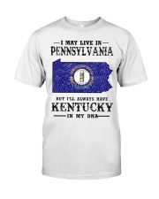 Live In Pennsylvania But Kentucky In My DNA Classic T-Shirt front