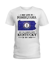 Live In Pennsylvania But Kentucky In My DNA Ladies T-Shirt tile