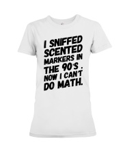 I Sniffed Scented Markers Now I Can't Do Math Premium Fit Ladies Tee thumbnail