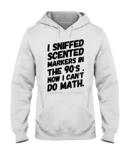 I Sniffed Scented Markers Now I Can't Do Math Hooded Sweatshirt thumbnail